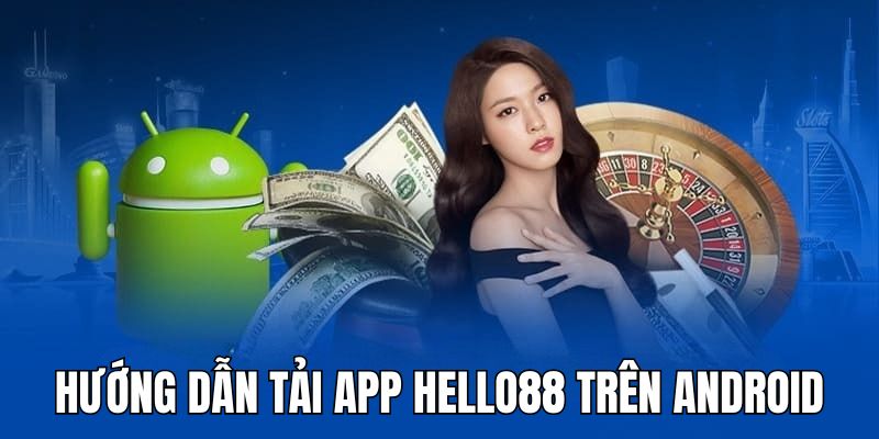 Hướng dẫn từng bước tải app Hello88 trên Android