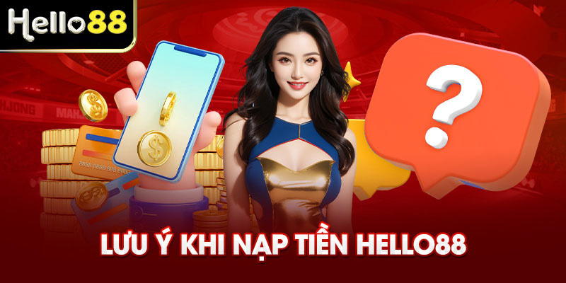 Một số quy định cần lưu ý khi nạp tiền Hello88 