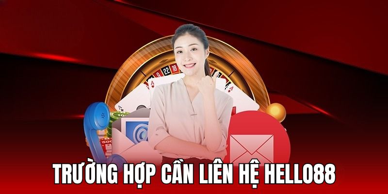 Trường hợp cần liên hệ Hello88 ngay để được hỗ trợ