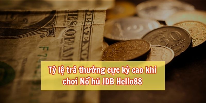 Tỷ lệ trả thưởng cực kỳ cao tại Hello88